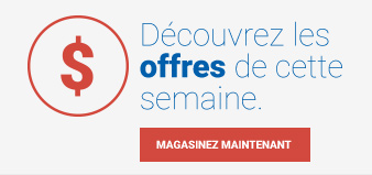 Découvrez les offres de cette semaine. Magasinez maintenant